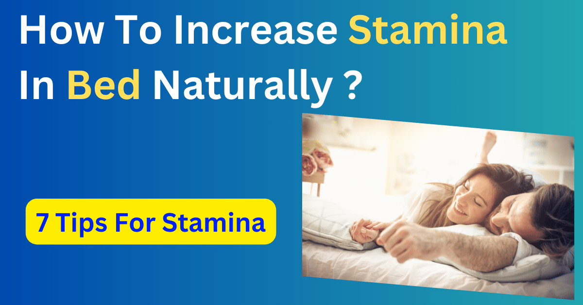 How To Increase Stamina In Bed Naturally ?