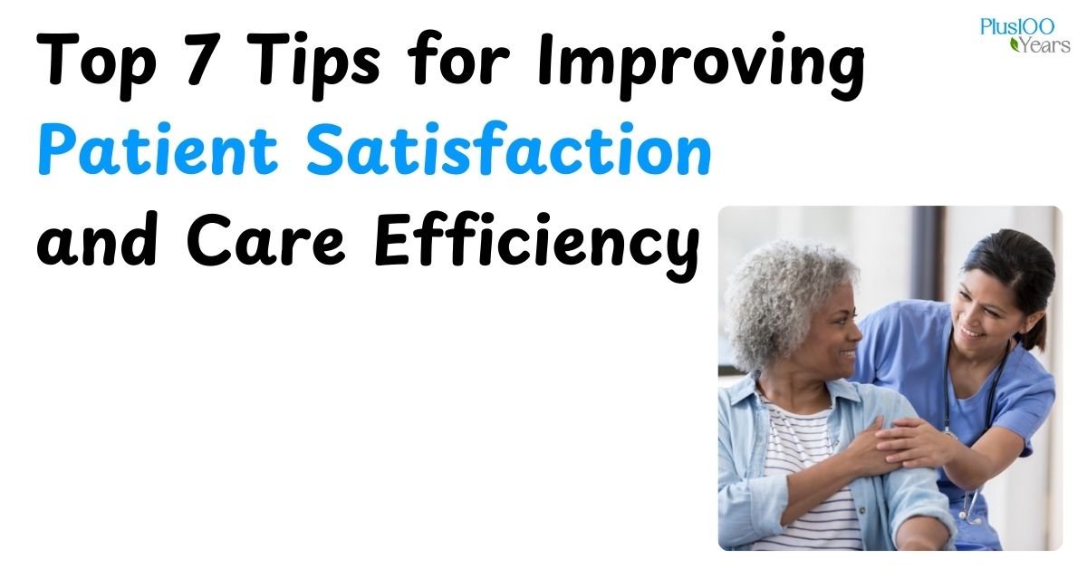 Top 7 Tips for Improving Patient Satisfaction and Care Efficiency